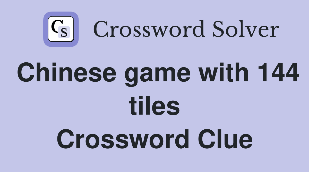 Chinese game with 144 tiles Crossword Clue