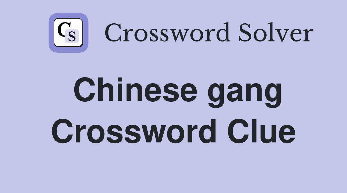 Chinese gang Crossword Clue Answers Crossword Solver