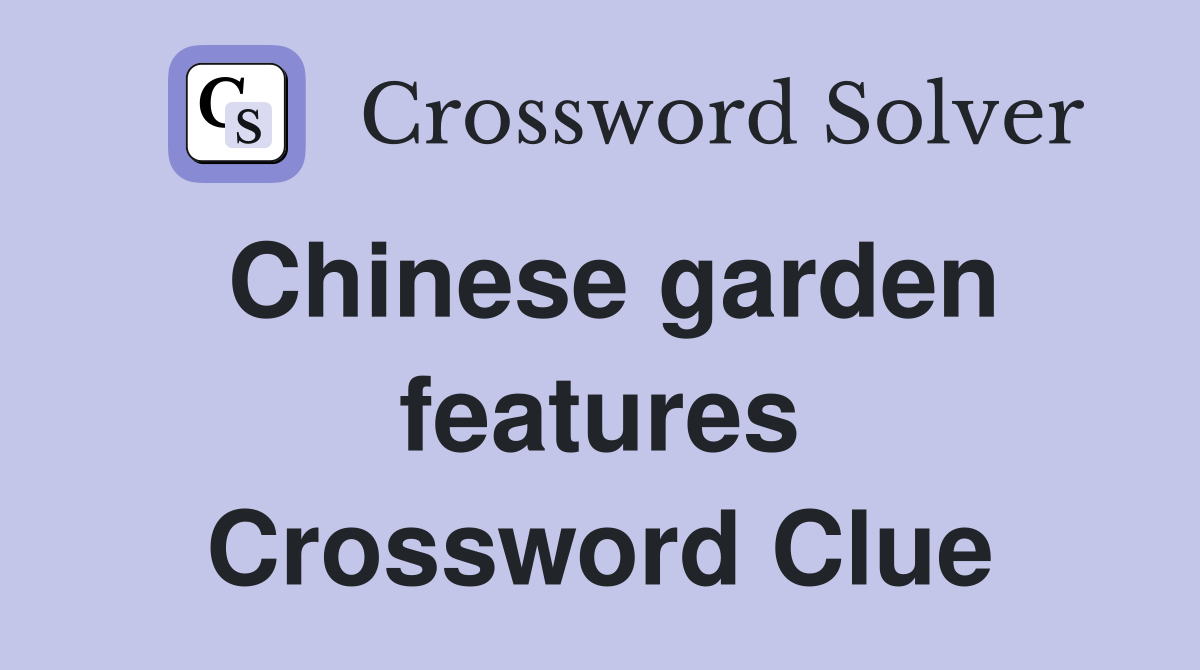 Chinese garden features Crossword Clue