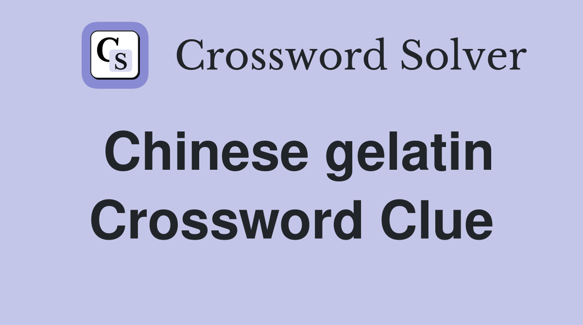 Chinese gelatin Crossword Clue
