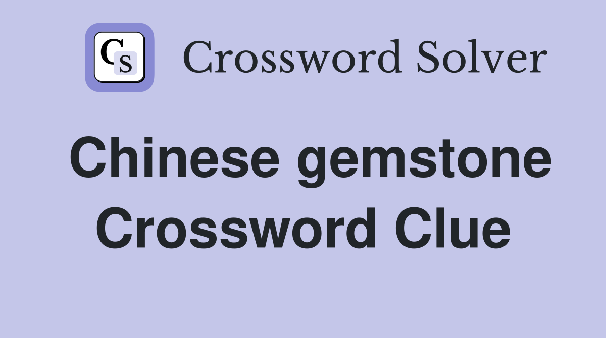 Chinese gemstone Crossword Clue