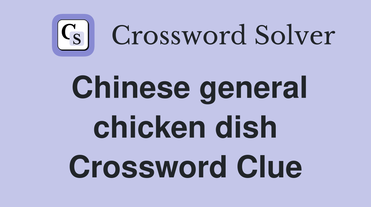 Chinese general chicken dish Crossword Clue