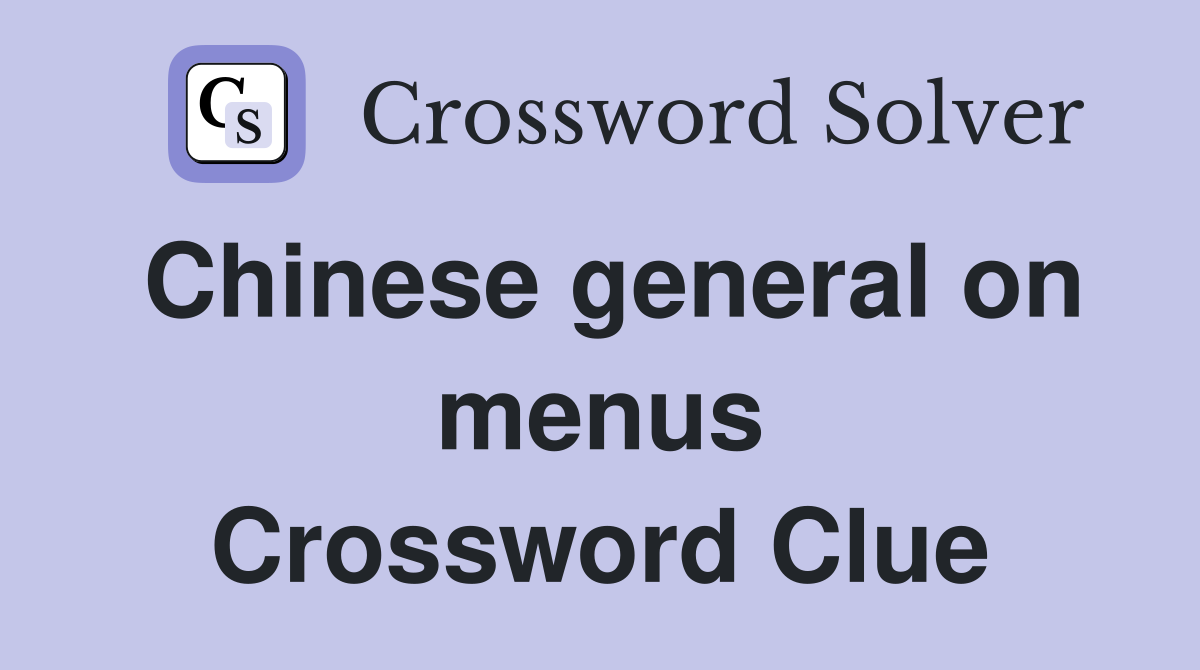 Chinese general on menus Crossword Clue