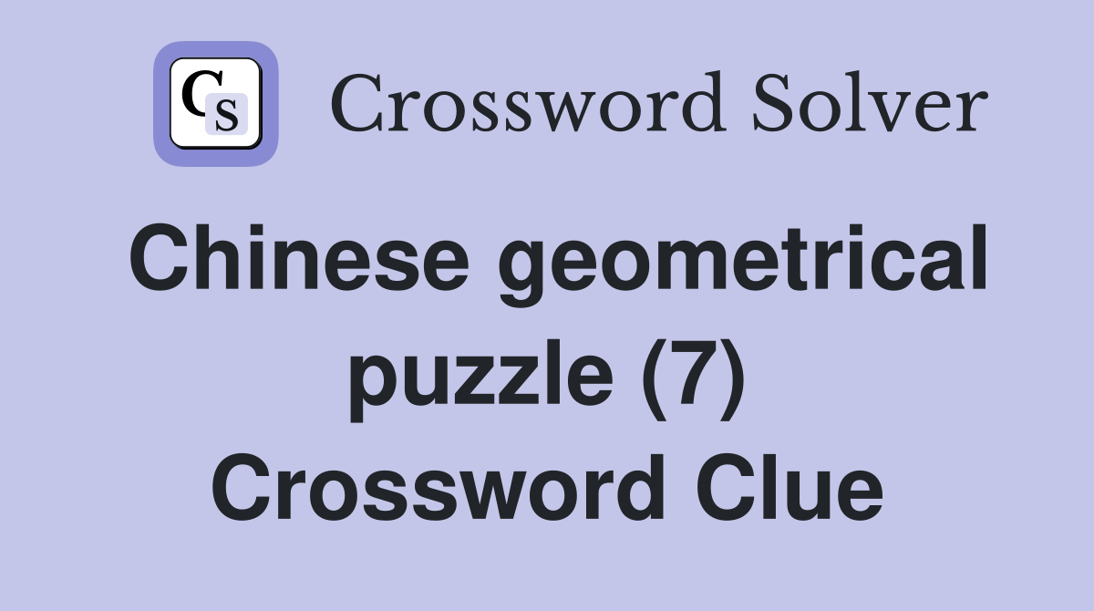 Chinese geometrical puzzle (7) Crossword Clue