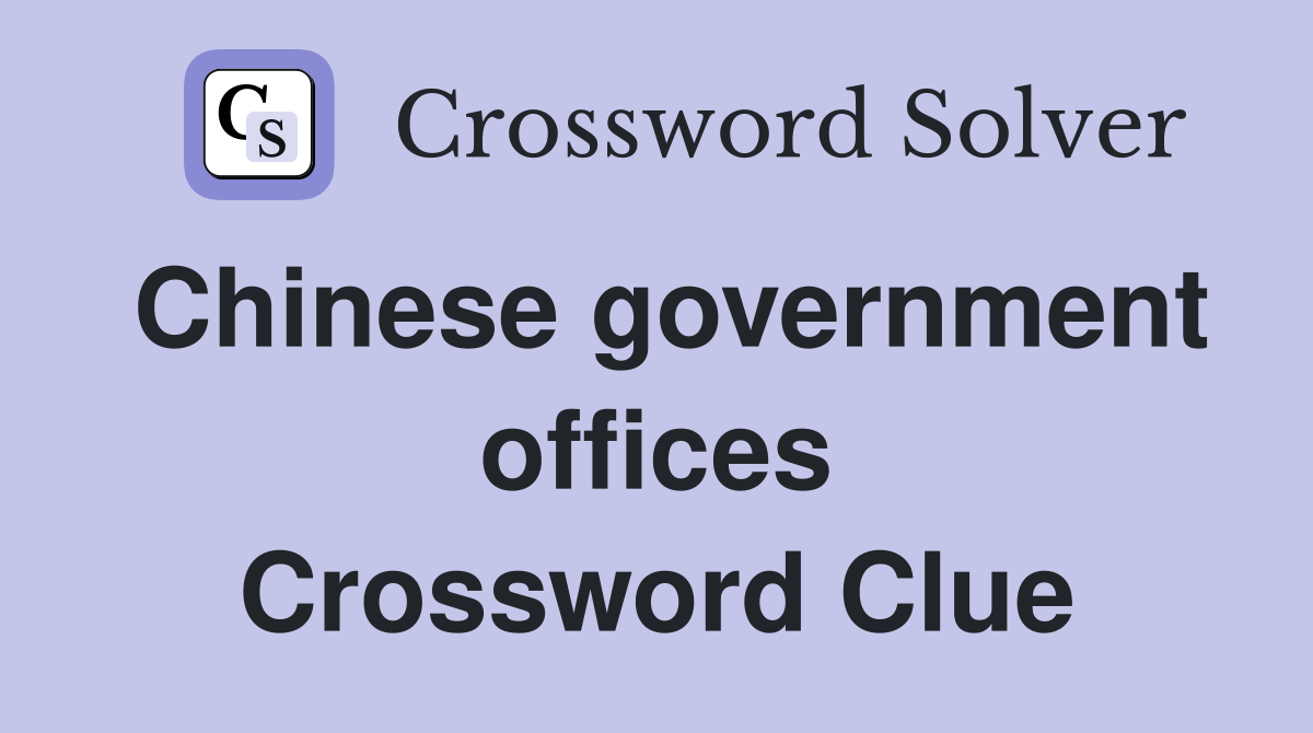 Chinese government offices Crossword Clue