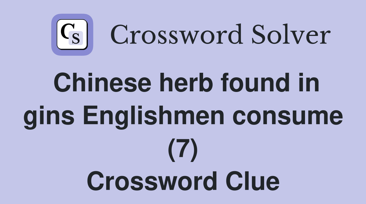 Chinese herb found in gins Englishmen consume (7) Crossword Clue