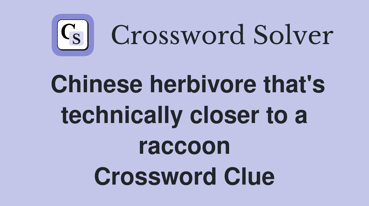 Chinese herbivore that's technically closer to a raccoon Crossword Clue