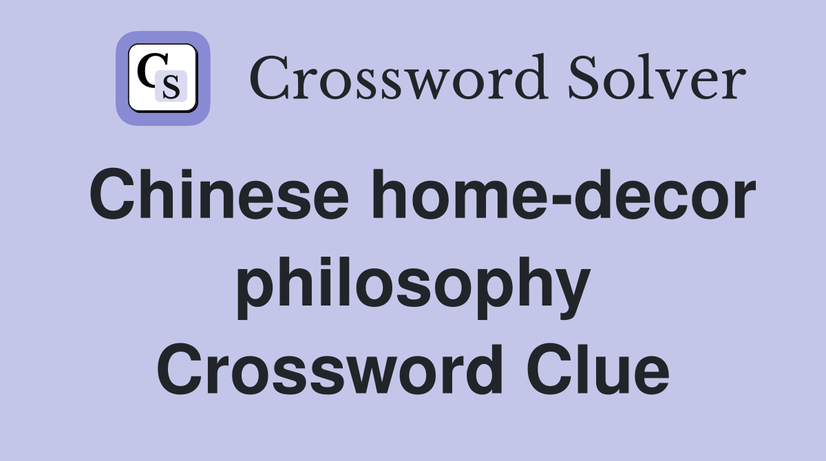 Chinese home-decor philosophy Crossword Clue