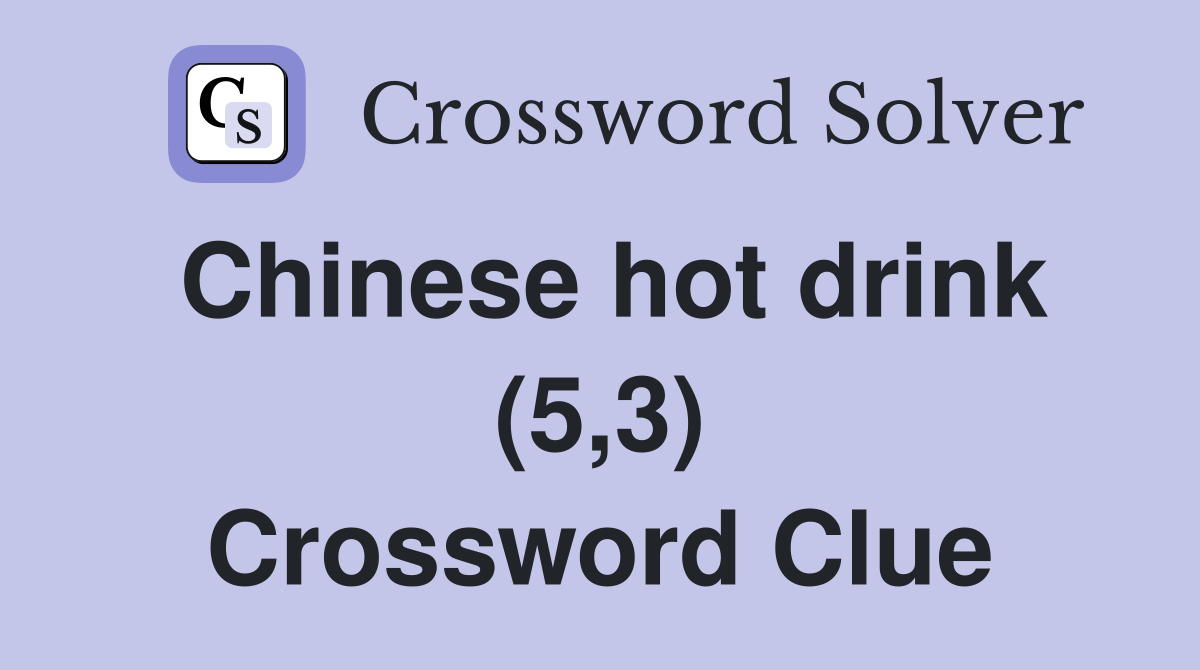 Chinese hot drink (5,3) Crossword Clue