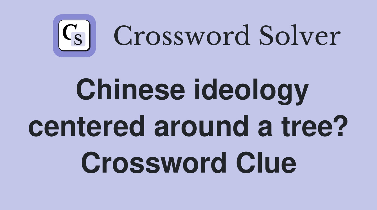 Chinese ideology centered around a tree? Crossword Clue