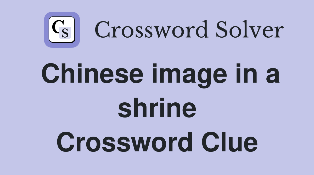 Chinese image in a shrine Crossword Clue
