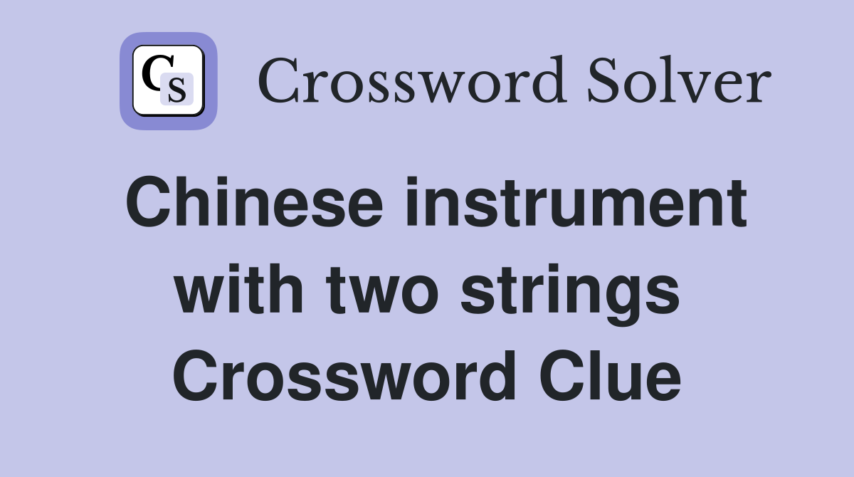 Chinese instrument with two strings Crossword Clue