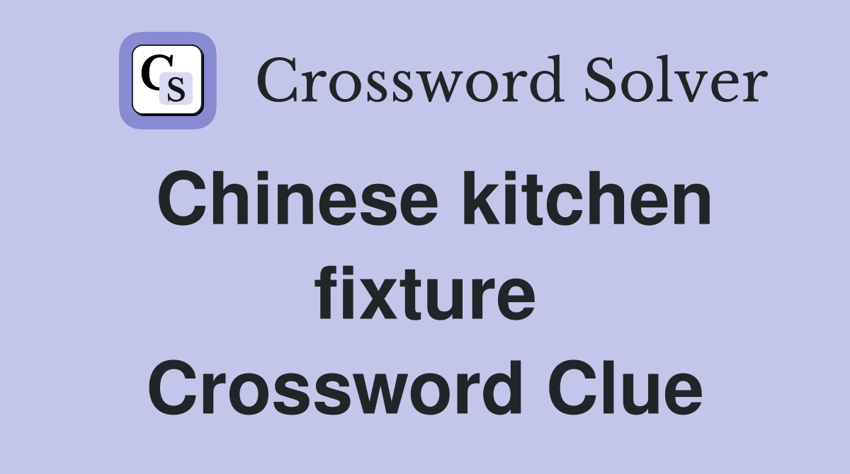 Chinese kitchen fixture Crossword Clue
