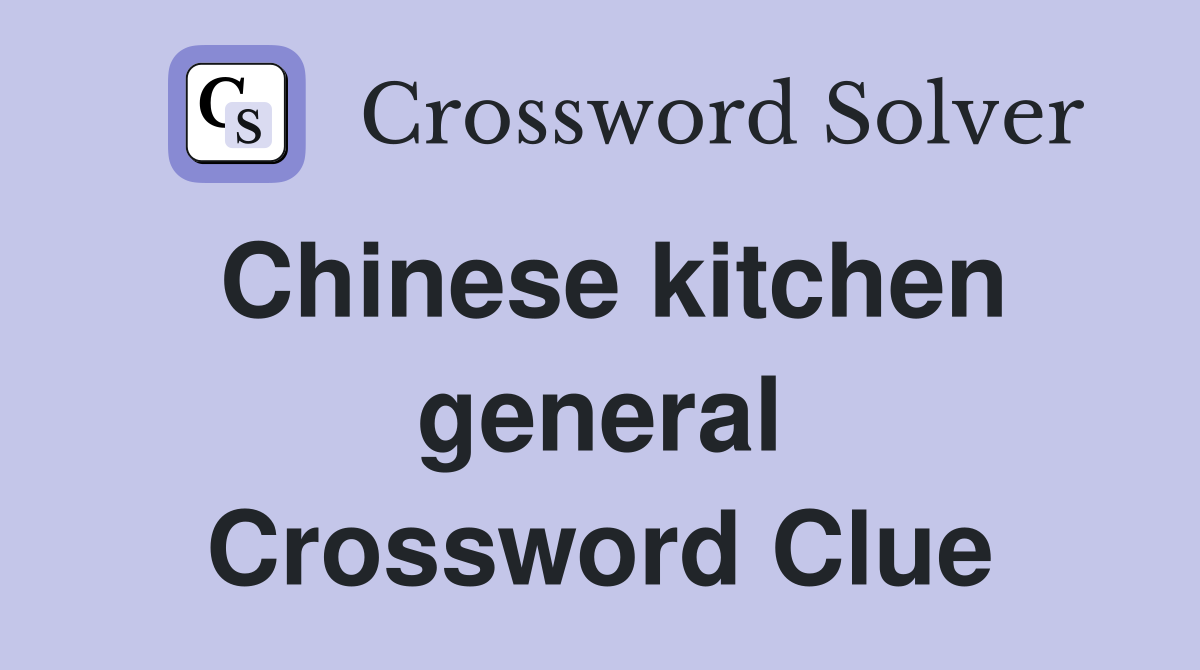 Chinese kitchen general Crossword Clue