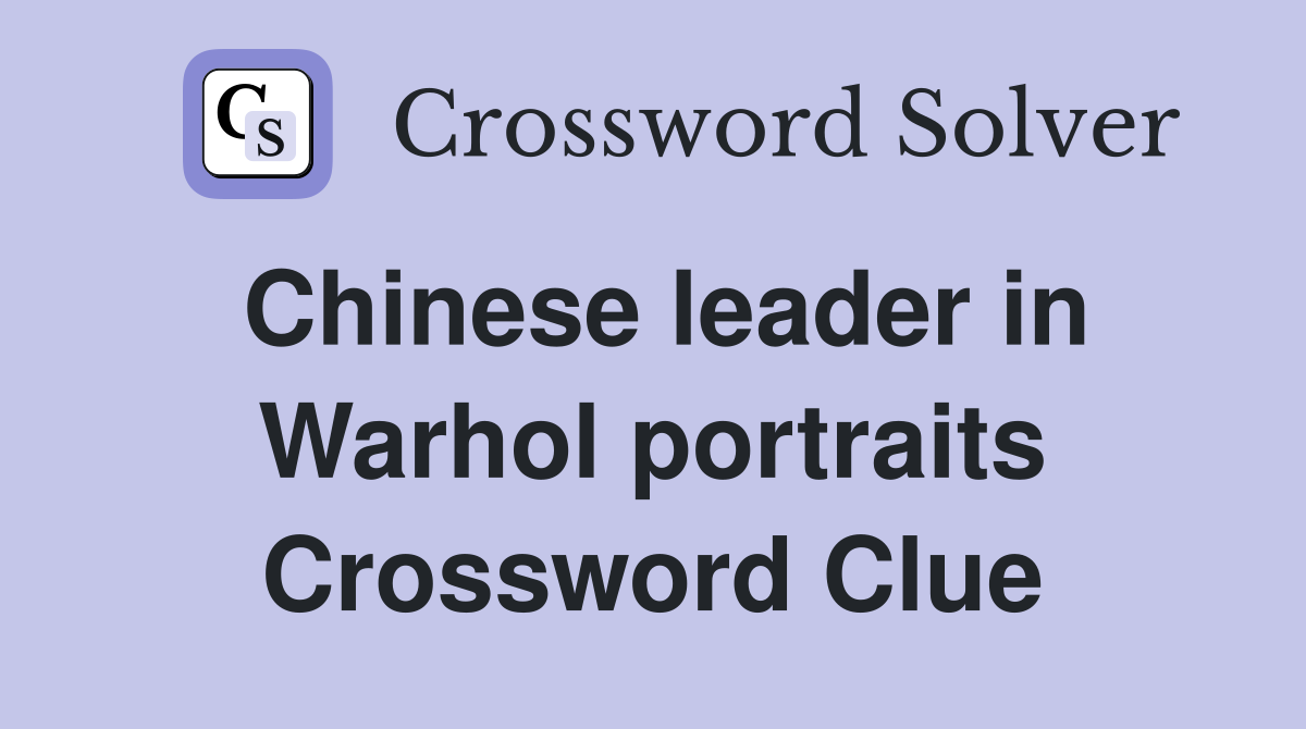 Chinese leader in Warhol portraits Crossword Clue