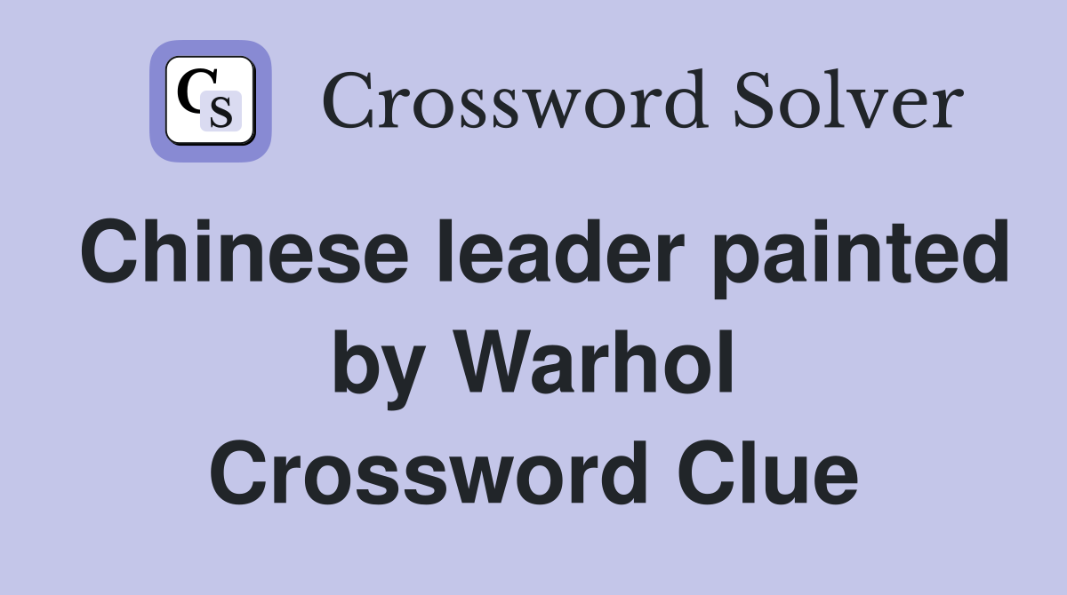 Chinese leader painted by Warhol Crossword Clue