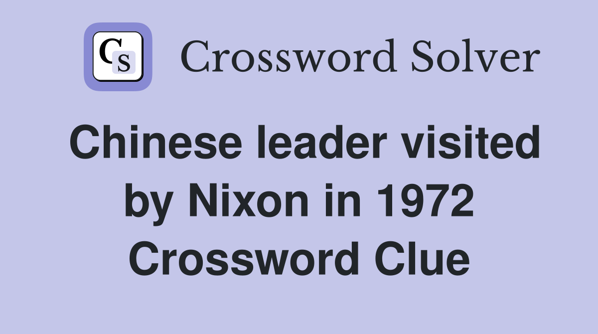 Chinese leader visited by Nixon in 1972 Crossword Clue