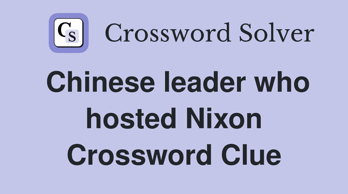 Chinese leader who hosted Nixon Crossword Clue