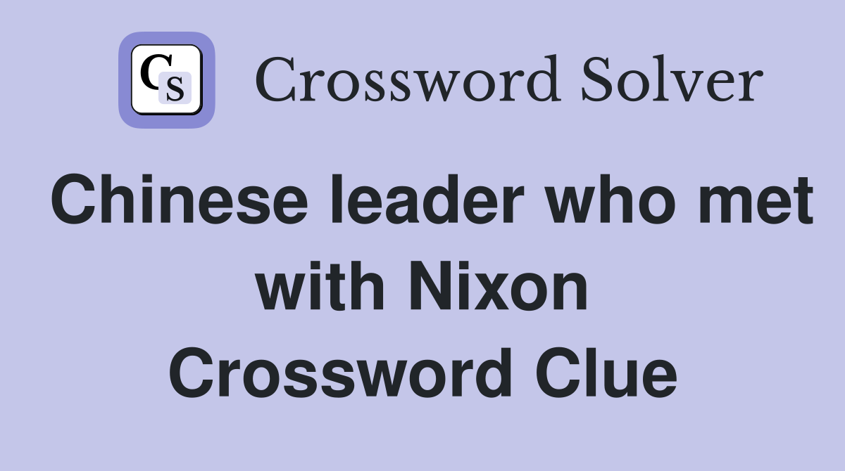 Chinese leader who met with Nixon Crossword Clue