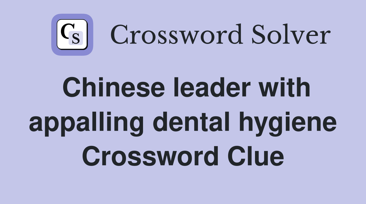 Chinese leader with appalling dental hygiene Crossword Clue