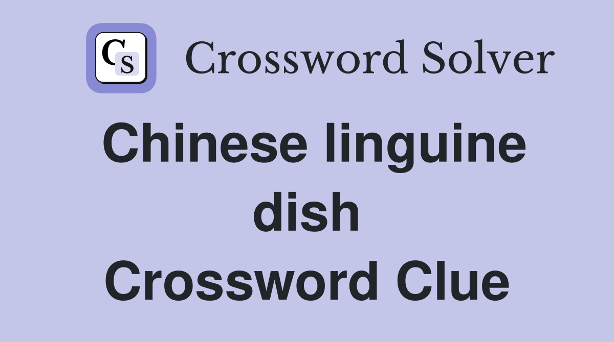 Chinese linguine dish Crossword Clue