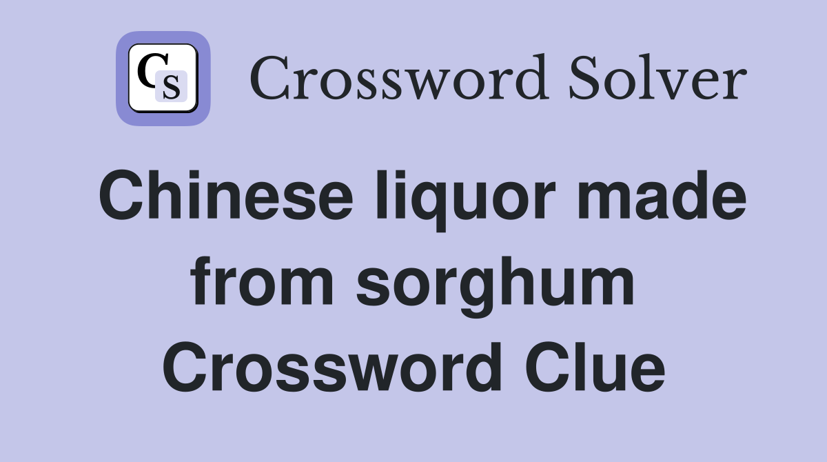 Chinese liquor made from sorghum Crossword Clue