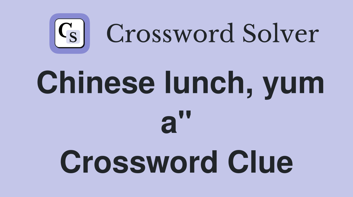 Chinese lunch, yum a" Crossword Clue