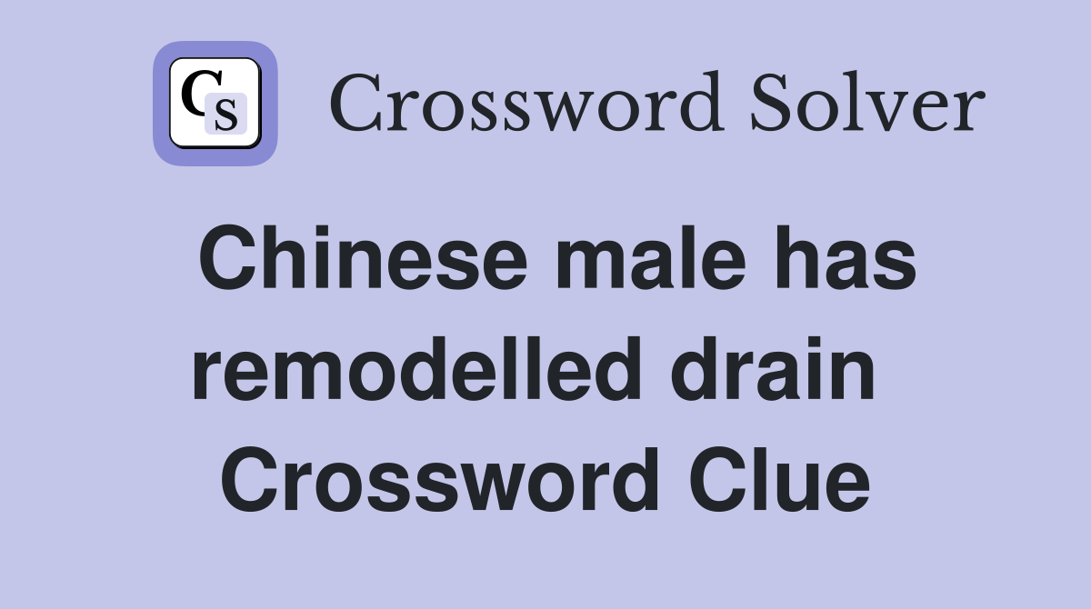 Chinese male has remodelled drain  Crossword Clue