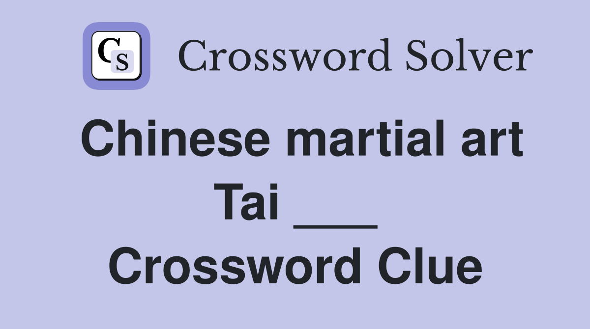 Chinese martial art Tai ___ Crossword Clue