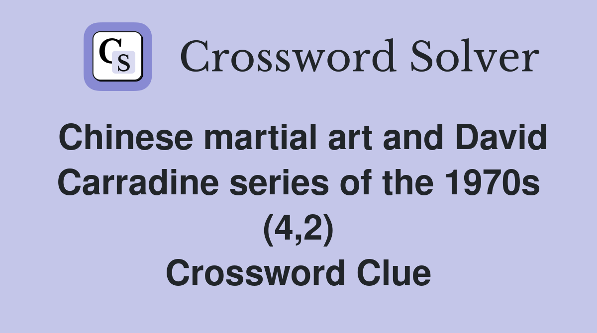 Chinese martial art and David Carradine series of the 1970s (4,2) Crossword Clue