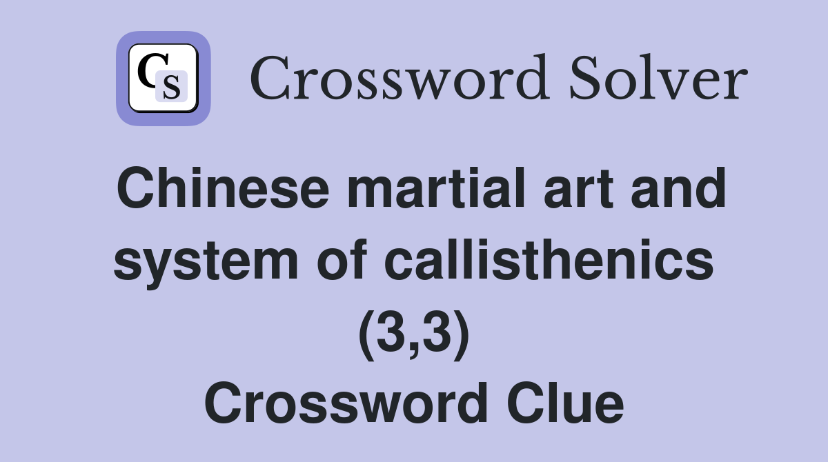 Chinese martial art and system of callisthenics (3,3) Crossword Clue
