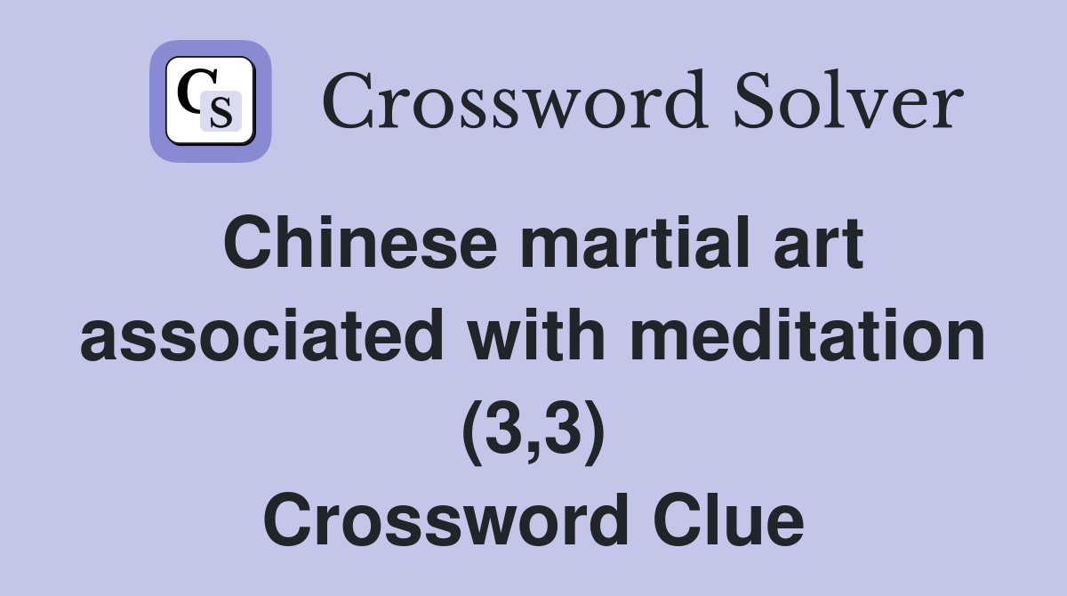 Chinese martial art associated with meditation (3,3) Crossword Clue