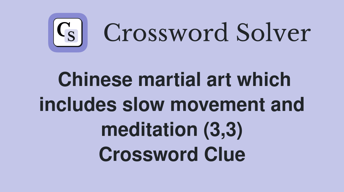 Chinese martial art which includes slow movement and meditation (3,3) Crossword Clue