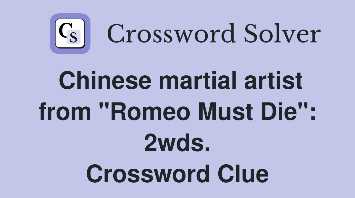 Chinese martial artist from "Romeo Must Die": 2wds. Crossword Clue