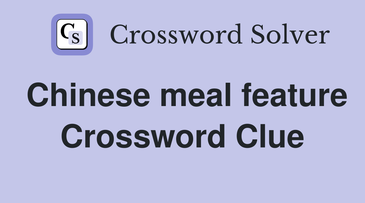 Chinese meal feature Crossword Clue
