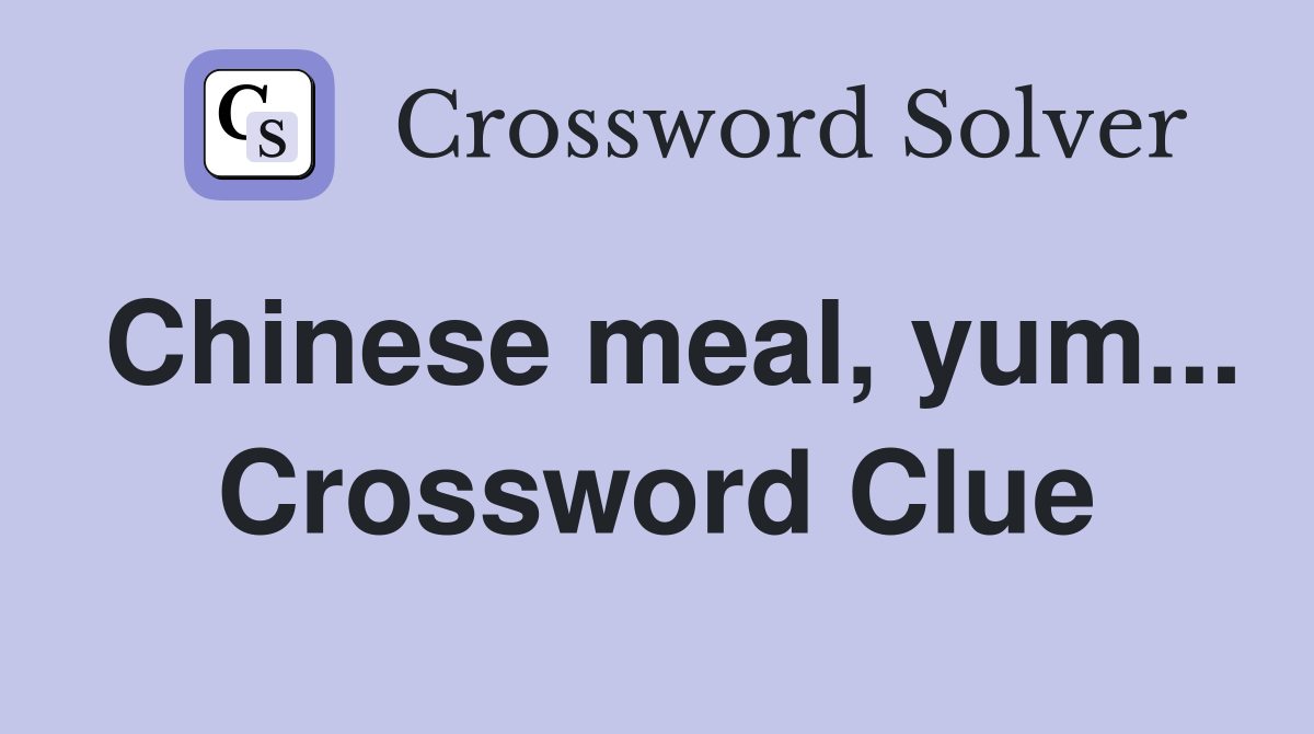 Chinese meal, yum... Crossword Clue