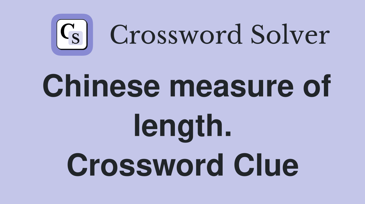 Chinese measure of length. Crossword Clue