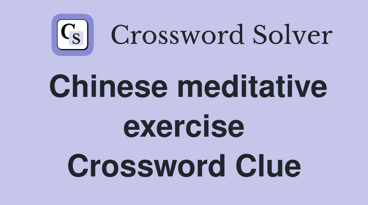 Chinese meditative exercise Crossword Clue