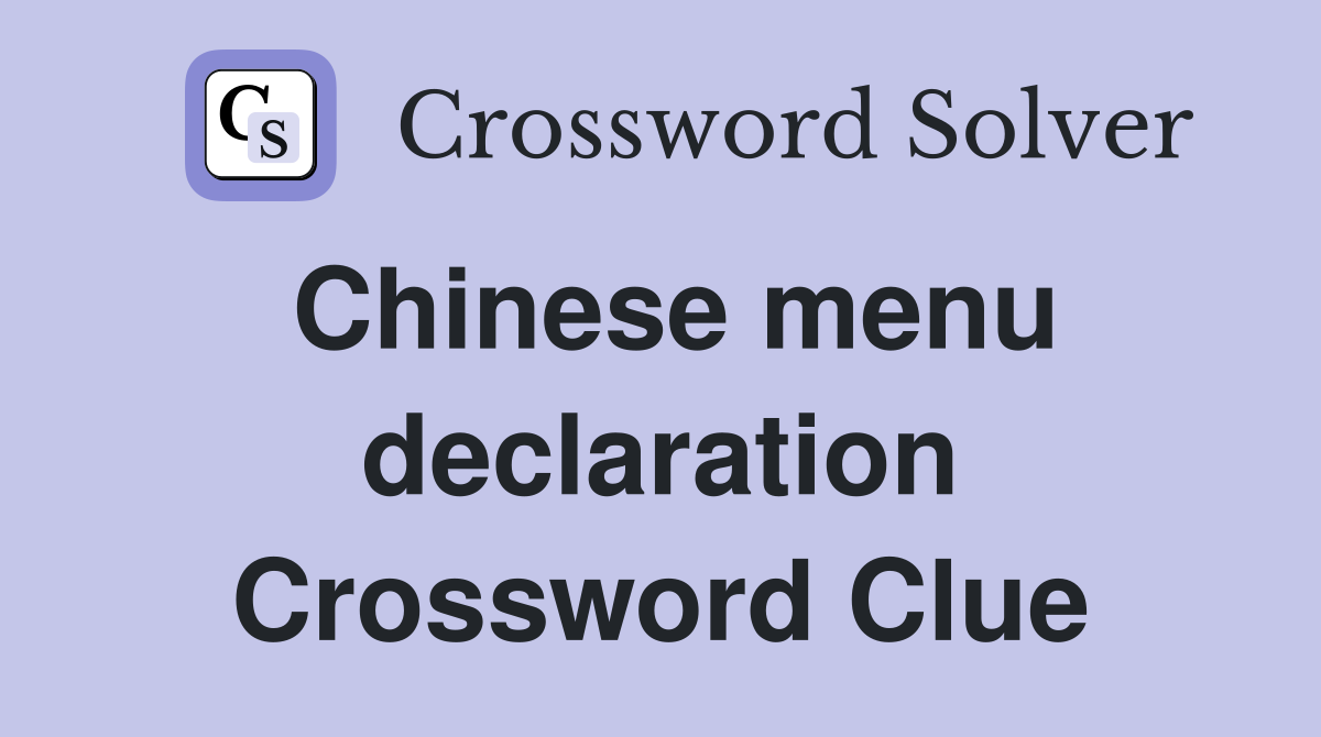 Chinese menu declaration Crossword Clue