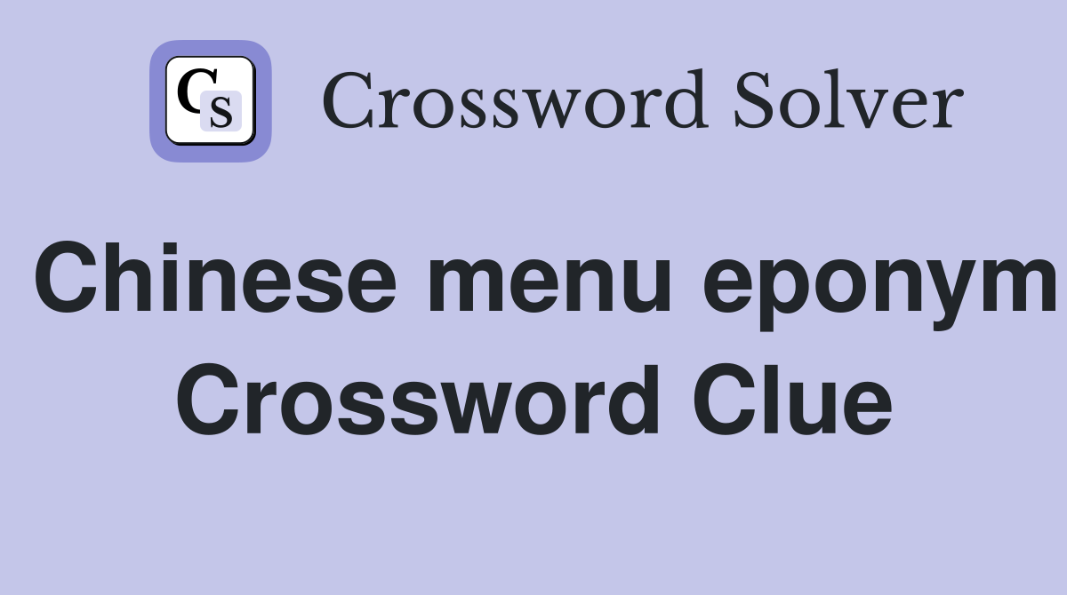 Chinese menu eponym Crossword Clue