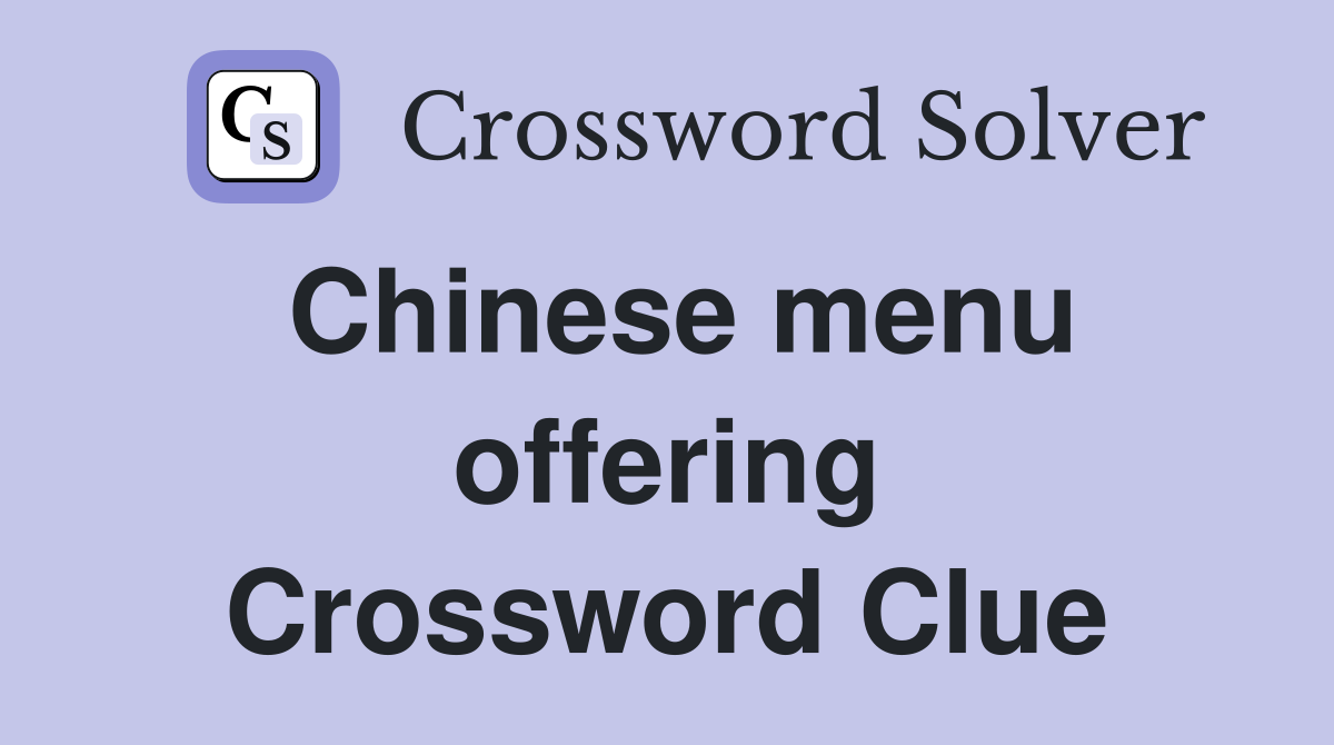 Chinese menu offering Crossword Clue