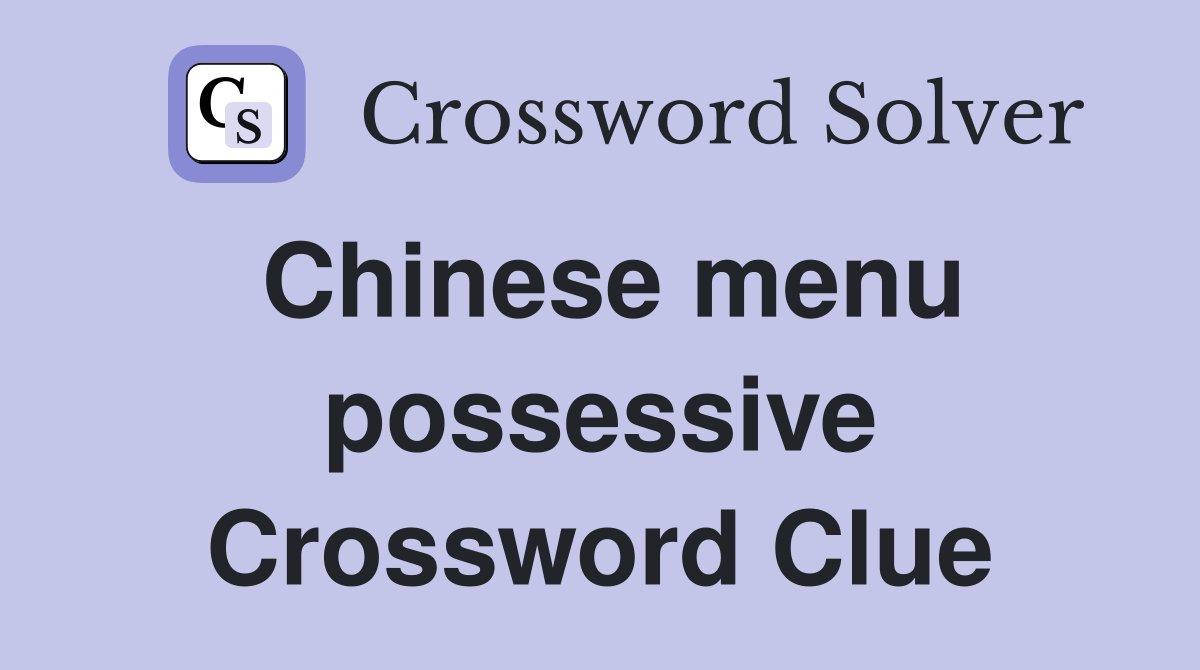 Chinese menu possessive Crossword Clue