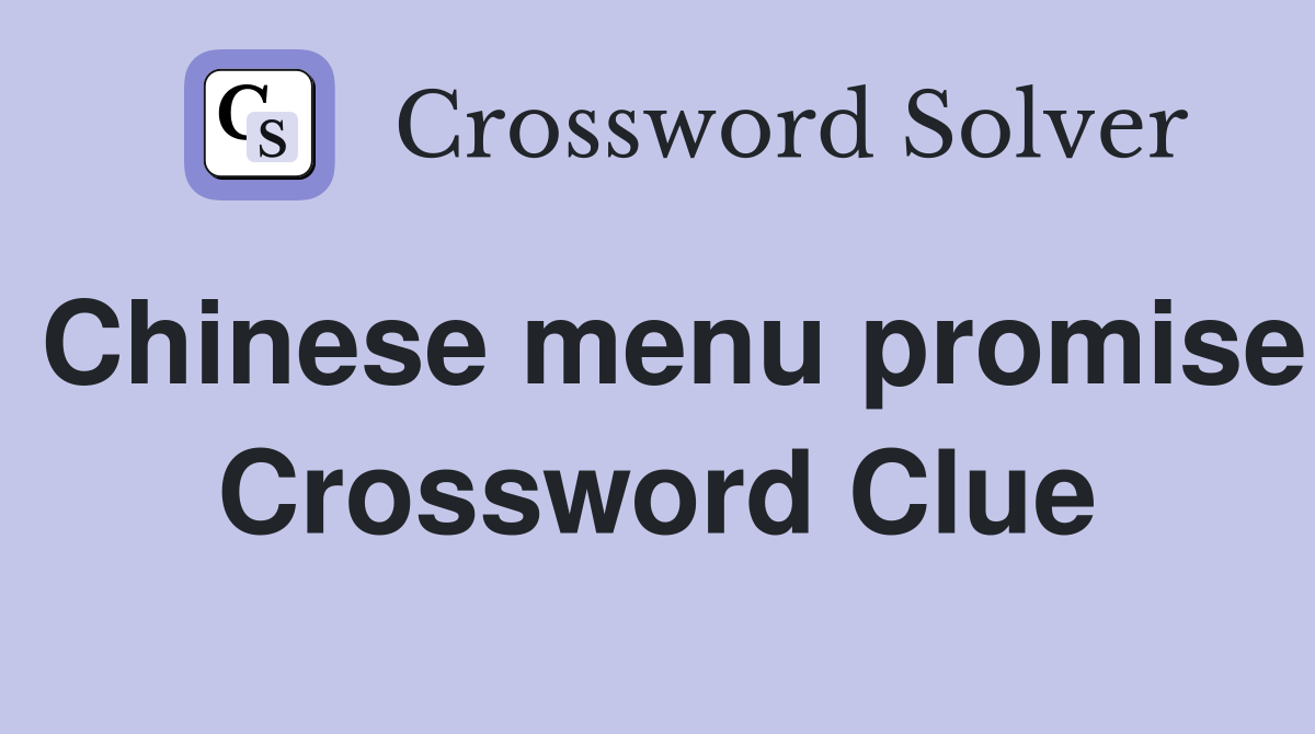 Chinese menu promise Crossword Clue