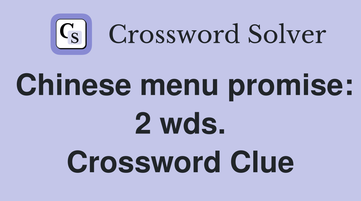 Chinese menu promise: 2 wds. Crossword Clue