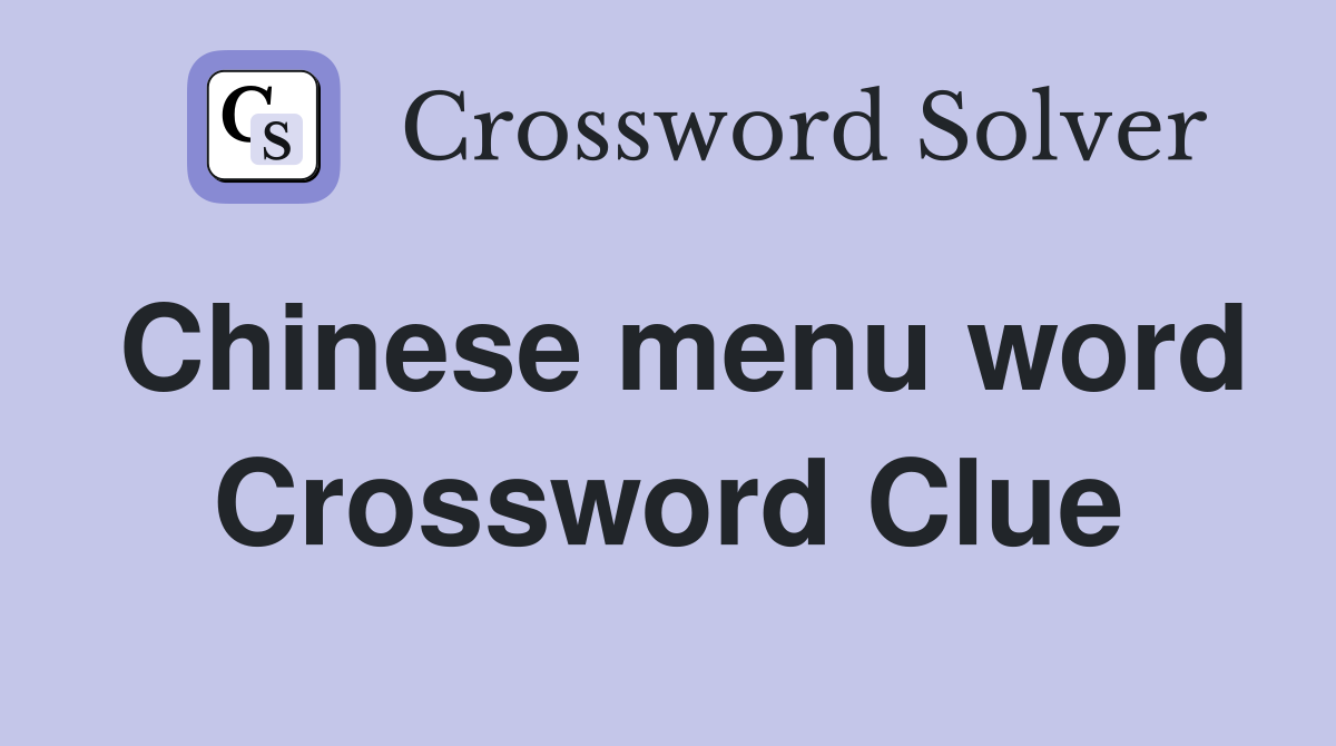 Chinese menu word Crossword Clue
