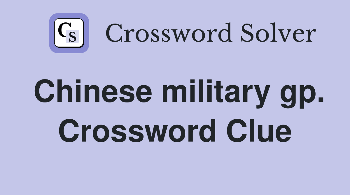 Chinese military gp. Crossword Clue
