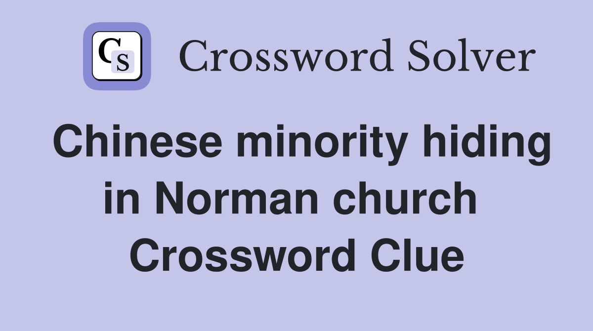 Chinese minority hiding in Norman church  Crossword Clue