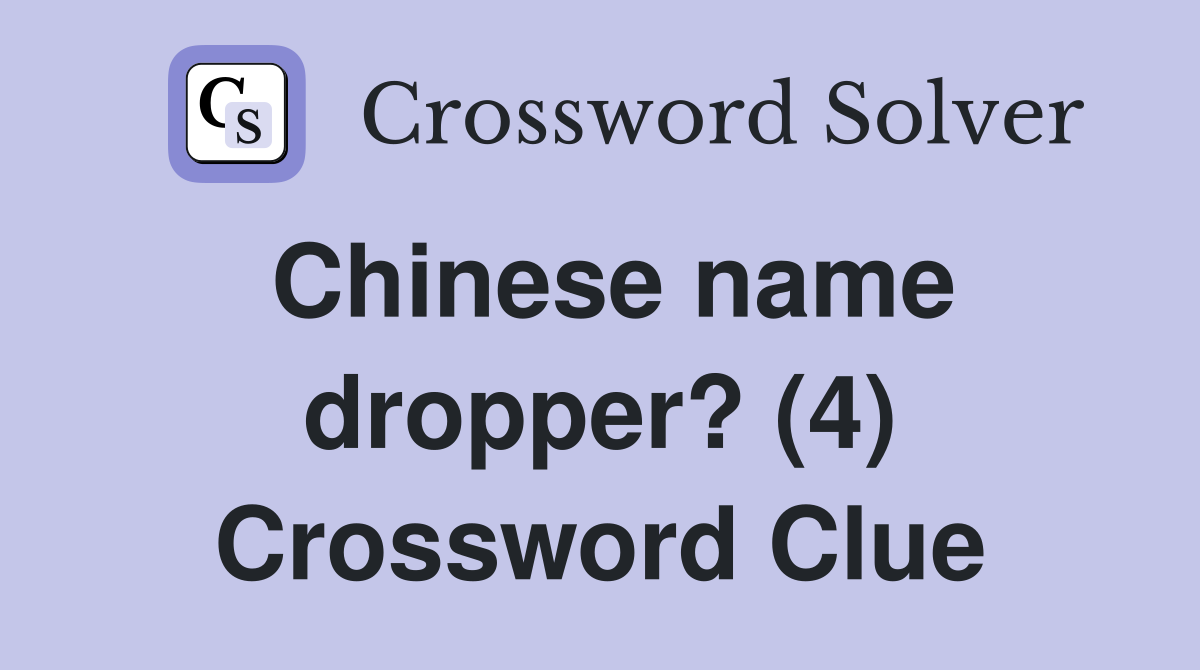 Chinese name dropper? (4) Crossword Clue