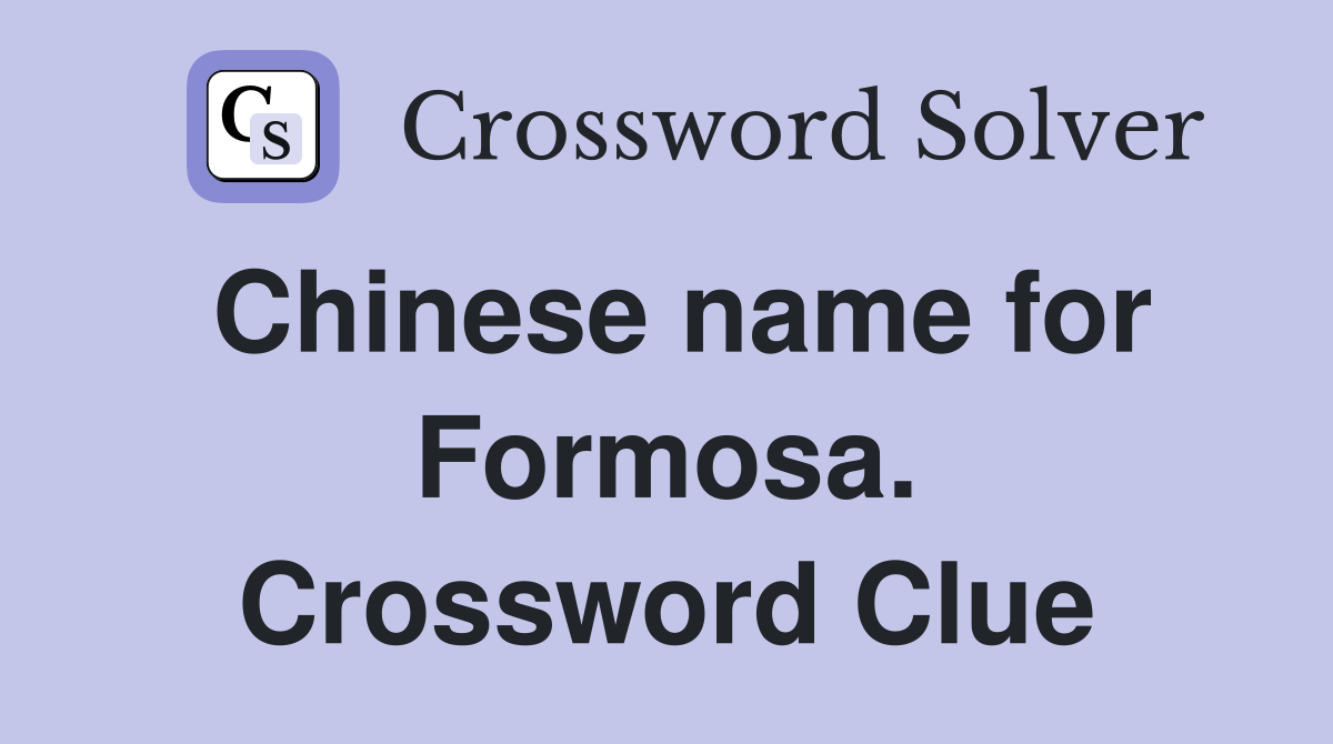 Chinese name for Formosa. Crossword Clue