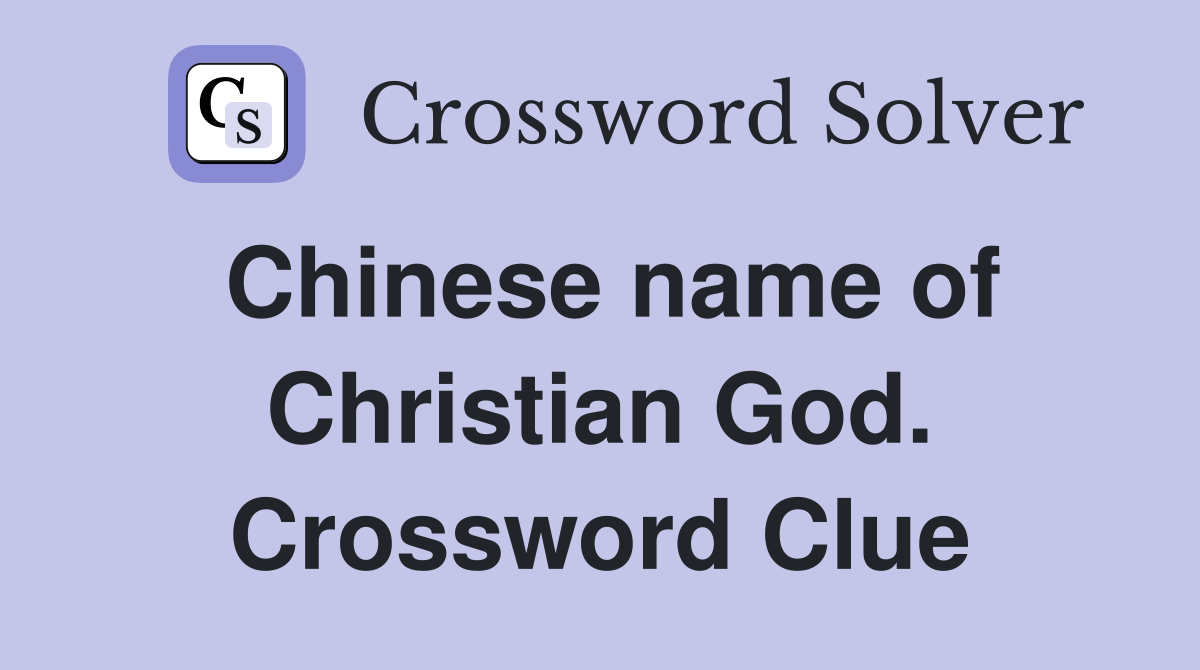 Chinese name of Christian God. Crossword Clue